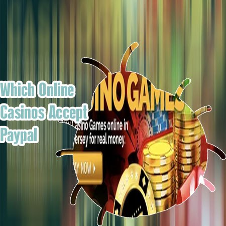 Real money online casinos that accept paypal